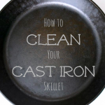 cast iron skillet with the text "How To Clean Your Cast Iron Skillet"